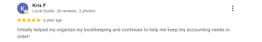 Five-star Google review from Kris F: “Initially helped my organize my bookkeeping and continues to help me keep my accounting needs in order!”